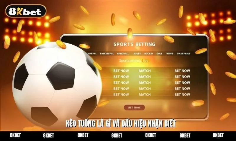 Kèo tuồng là gì? Dấu hiệu nhận biết và cách tránh bẫy kèo dụ